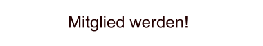 Mitglied werden!