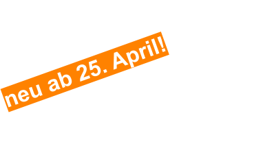 neu ab 25. April!