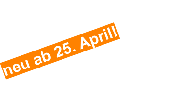 neu ab 25. April!